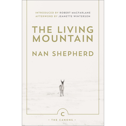 The Living Mountain: A Celebration of the Cairngorm Mountains of Scotland - Nan Shepherd