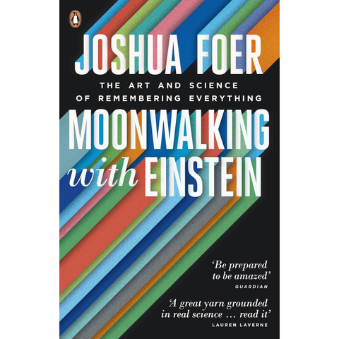 Moonwalking with Einstein: The Art and Science of Remembering Everything - Joshua Foer