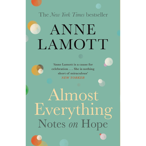 Almost Everything: Notes on Hope - Anne Lamott
