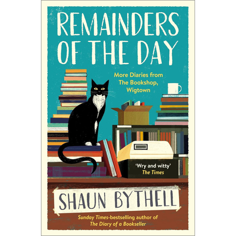 Remainders of the Day: More Diaries from The Bookshop, Wigtown - Shaun Bythell