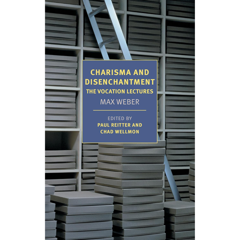 Charisma and Disenchantment: The Vocation Lectures - Max Weber