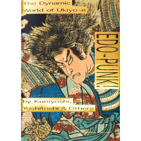 Edo-Punk!: The Dynamic World of Ukiyo-e by Kuniyoshi, Yoshitoshi & Others - Shoko Haruki