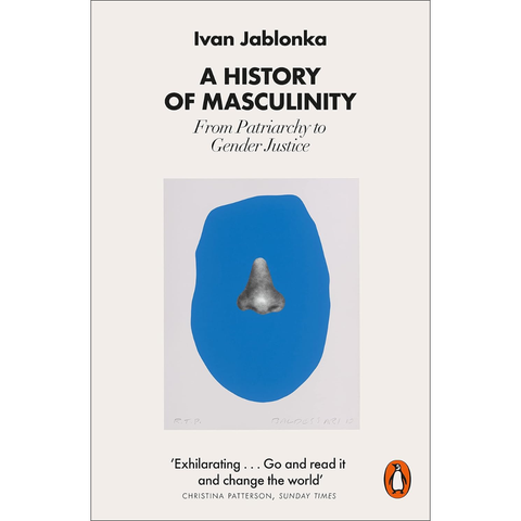 A History of Masculinity: From Patriarchy to Gender Justice - Ivan Jablonka