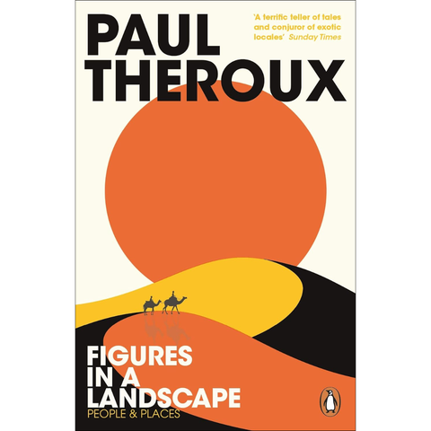 Figures in a Landscape: People and Places - Paul Theroux