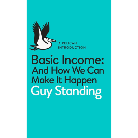 A Pelican Introduction: Basic Income - Guy Standing