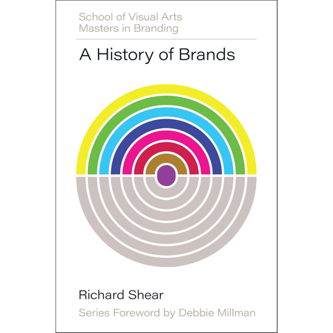 A History of Brands: Origins of Consumer Markets - Richard Shear