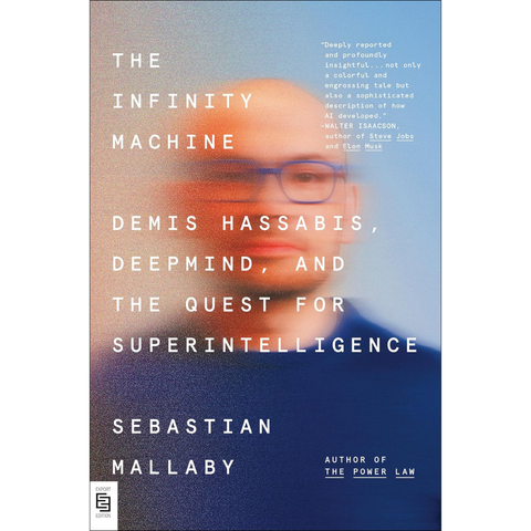 The Infinity Machine: Demis Hassabis, DeepMind, and the Quest for Superintelligence - Sebastian Mallaby