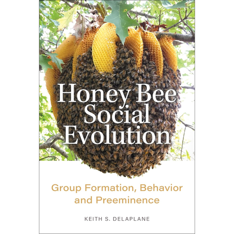 Honey Bee Social Evolution: Group Formation, Behavior, and Preeminence - Keith S. Delaplane