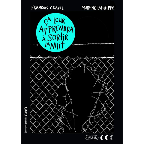 Ça leur apprendra à sortir la nuit - François Gravel, Martine Latulippe