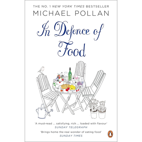 In Defence of Food: The Myth of Nutrition and the Pleasures of Eating - Michael Pollan