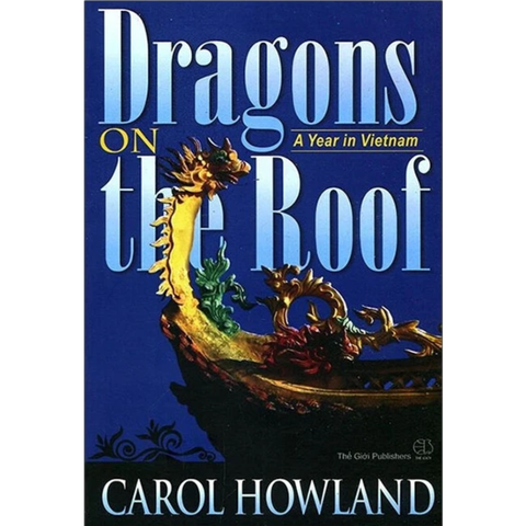 Dragons on the Roof: Unravelling Vietnam - Carol Howland