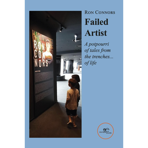 Failed Artist: A potpourri of tales from the trenches… of life - Ron Connors
