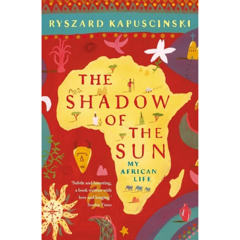 The Shadow of the Sun: My African Life - Ryszard Kapuściński