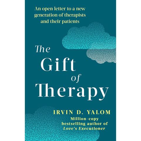 The Gift of Therapy: An Open Letter to a New Generation of Therapists and Their Patients - Irvin Yalom
