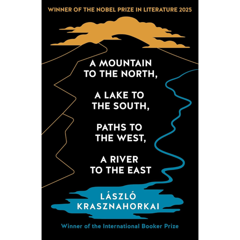 A Mountain to the North, A Lake to The South, Paths to the West, A River to the East - László Krasznahorkai