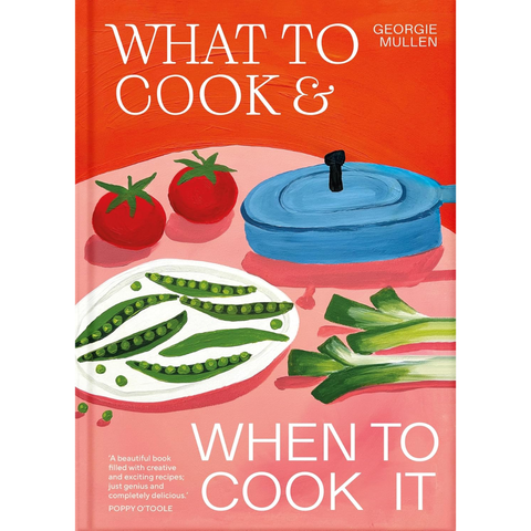 What to Cook & When to Cook It - Georgie Mullen