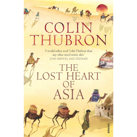 The Lost Heart of Asia - Colin Thubron