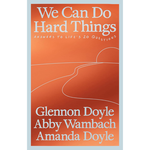 We Can Do Hard Things: Answers to Life's 20 Questions - Glennon Doyle