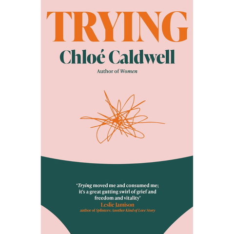 Trying: A Memoir - Chloé Caldwell
