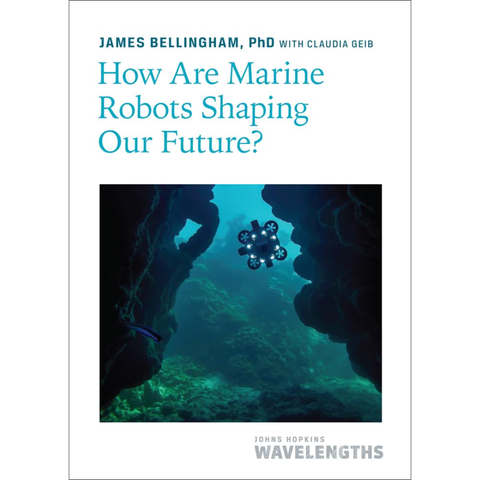 How Are Marine Robots Shaping Our Future? - James Bellingham