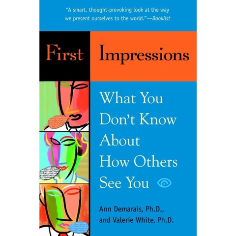 First Impressions: What You Don't Know About How Others See You - Ann Demarais Ph.D., Valerie White Ph.D.