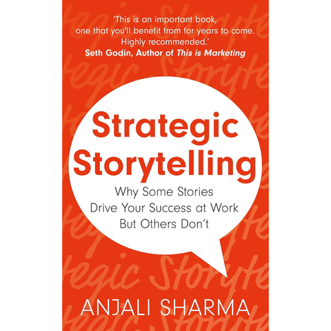 Strategic Storytelling: Why Some Stories Drive Your Success at Work But Others Don’t - Anjali Sharma