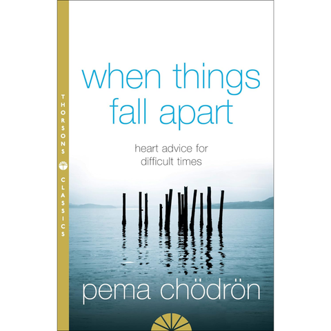 When Things Fall Apart: Heart Advice for Difficult Times - Pema Chödrön
