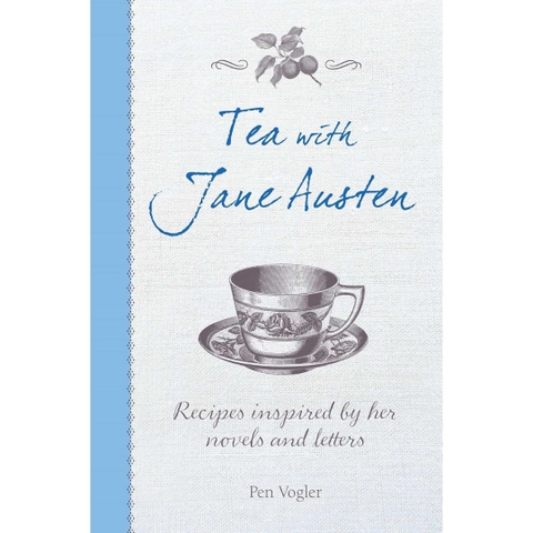 Tea with Jane Austen: Recipes inspired by her novels and letters - Pen Vogler