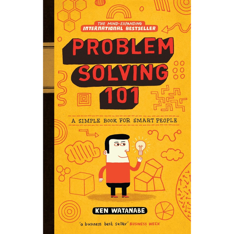 Problem Solving 101: A Simple Book for Smart People - Ken Watanabe