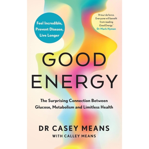 Good Energy: The Surprising Connection Between Glucose, Metabolism and Limitless Health - Dr. Casey Means