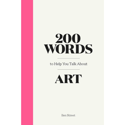 200 Words to Help You Talk About Art - Ben Street