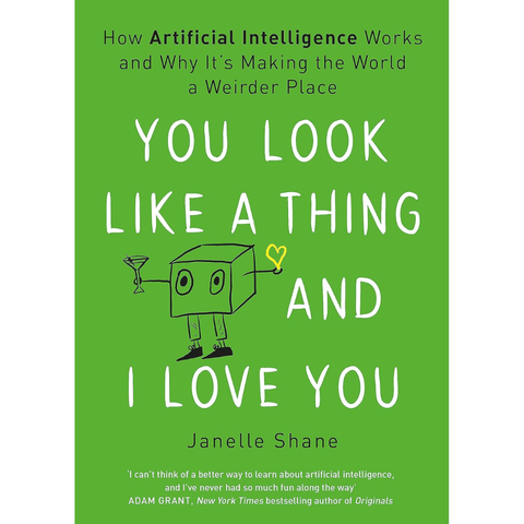 You Look Like a Thing and I Love You - Janelle Shane