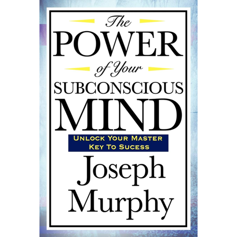 The Power of Your Subconscious Mind - Joseph Murphy