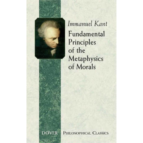 Fundamental Principles of the Metaphysics of Morals - Immanuel Kant