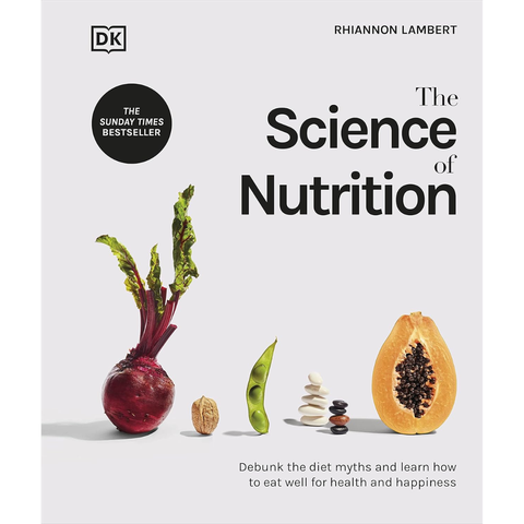 The Science of Nutrition: Debunk the Diet Myths and Learn How to Eat Well for Health and Happiness - Rhiannon Lambert