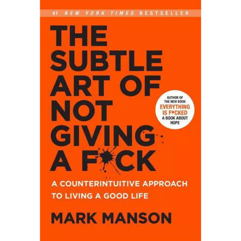 The Subtle Art of Not Giving a Bleep: A Counterintuitive Approach to Living a Good Life - Mark Manson