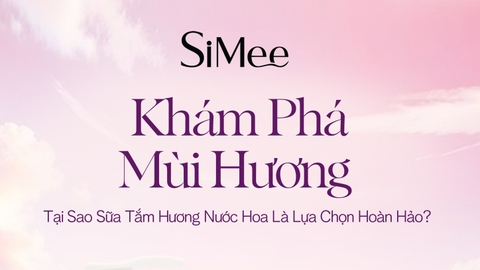 3 Lý Do Sữa Tắm Nước Hoa SiMee Được Yêu Thích