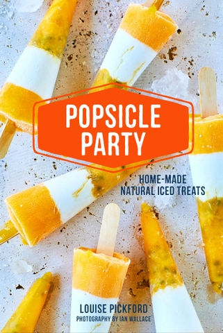 Popsicle Party : Home-Made Natural Iced Treats