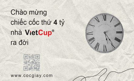 CHÀO MỪNG CHIẾC CỐC THỨ 4 TỶ RA ĐỜI