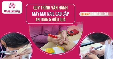 Quy Trình Vận Hành Máy Mài Nail Cao Cấp An Toàn & Hiệu Quả