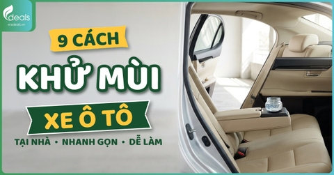 9 cách khử mùi xe ô tô tại nhà đơn giản, nhanh gọn, dễ làm