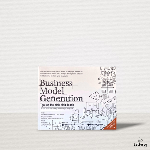 Business Model Generation - Tạo Lập Mô Hình Kinh Doanh - Bổ Sung Các Bài Phân Tích Thực Tiễn Trên Thế Giới Và Việt Nam (Tái Bản 2020)