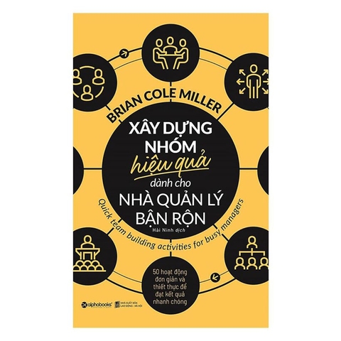 Sách - Xây Dựng Nhóm Hiệu Quả Dành Cho Nhà Quản Lý Bận Rộn