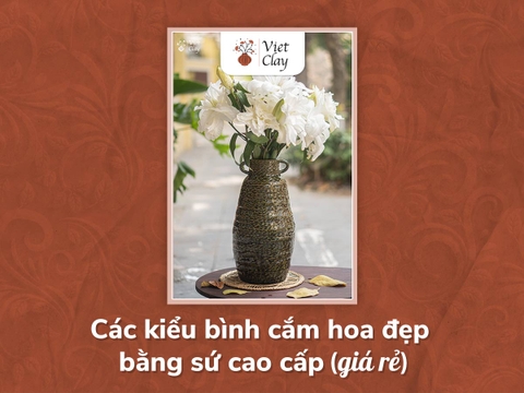 BÌNH CẮM HOA BẰNG SỨ CAO CẤP, ĐẸP, GIÁ RẺ {2023}