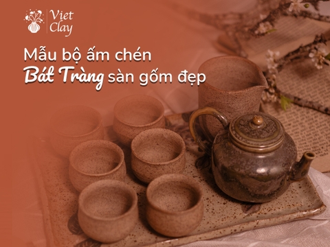 Các Mẫu Bộ Ấm Chén Bát Tràng Sàn Gốm Đẹp {Mới 2023}