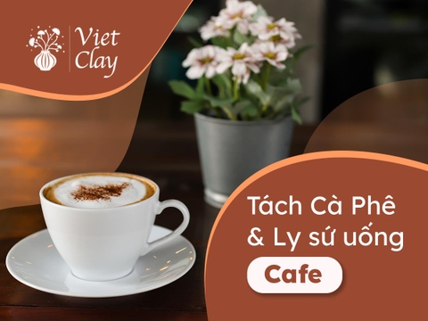 Tách Cà Phê & Ly Sứ Uống Cafe (Mới Nhất 2023)