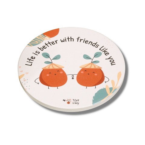 Miếng lót ly - Life is Better With Friendship Like You