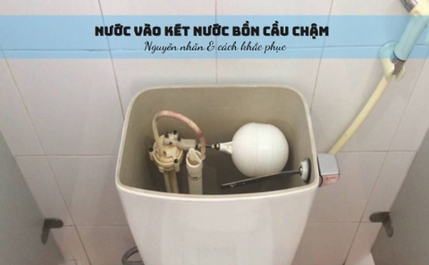 Nguyên nhân nước vào két nước bồn cầu chậm và cách khắc phục hiệu quả