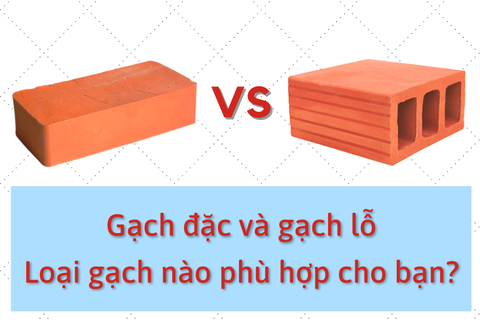 So sánh gạch đặc và gạch lỗ, loại gạch nào phù hợp cho ngôi nhà của bạn?