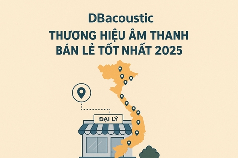 DBACOUSTIC - Thương hiệu âm thanh bán lẻ tốt nhất 2025
